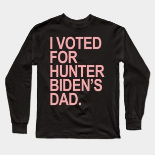 I Voted for Hunter Biden's Dad - pink Long Sleeve T-Shirt